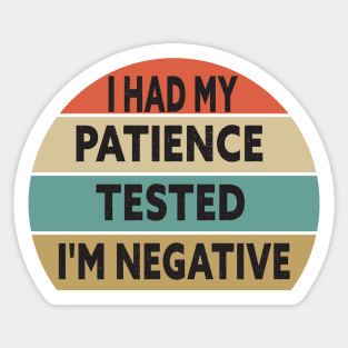 I Had My Patience Tested I'm Negative Funny Quote Design Sticker